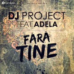 Dj Project feat. Adela - Fara Tine