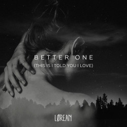 Lorean - Better One (This Is I Told You I Love)