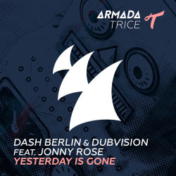 Dash Berlin & DubVision - Yesterday Is Gone (ft Jonny Rose)