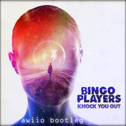 Bingo Players - Knock You Out (awiio Bootleg)