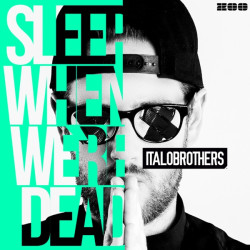 Italobrothers - Sleep When We're Dead