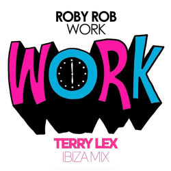 Roby Rob - Work (Terry Lex Ibiza Mix)