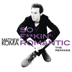 Matthew Koma - So Fuckin' Romantic
