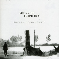 God Is an Astronaut - All Is Violent, All Is Bright