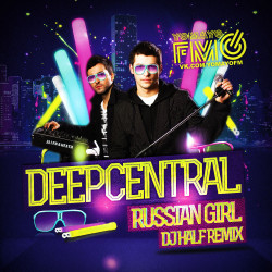 Deepcentral - Russian Girl (DJ HaLF Mix)