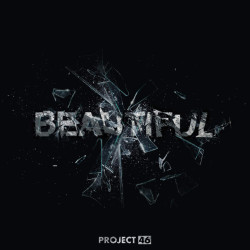 Project 46 - Beautiful (It Hurts)