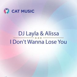 Dj Layla - I dont wanna lose you (feat. Alissia)