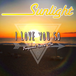 Sunlight - I Love You So